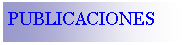 Cuadro de texto: PUBLICACIONES 
